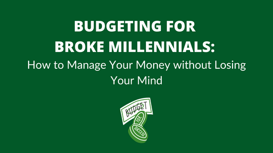 Budgeting for Broke Millennials: How to Manage Your Money without Losing Your Mind