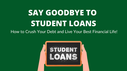 Say Goodbye to Student Loans: How to Crush Your Debt and Live Your Best Financial Life!