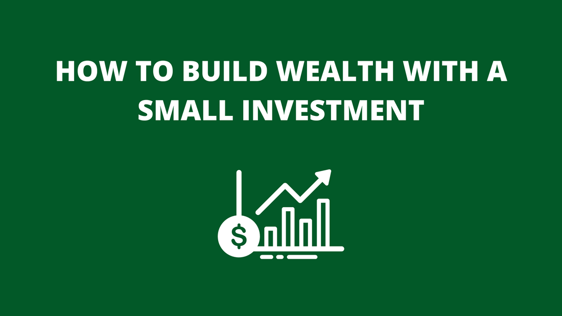How to Build Wealth with a Small Investment