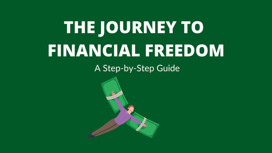 The Journey to Financial Freedom: A Step-by-Step Guide