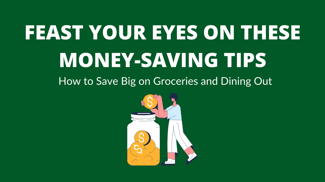 Feast Your Eyes on These Money-Saving Tips: How to Save Big on Groceries and Dining Out