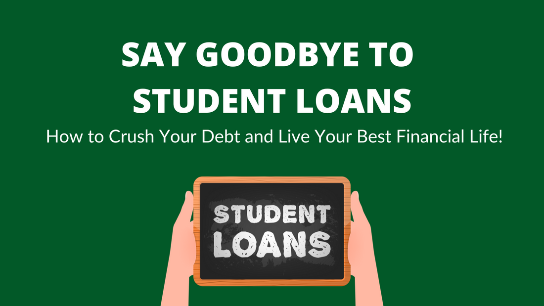 Say Goodbye to Student Loans: How to Crush Your Debt and Live Your Best Financial Life!